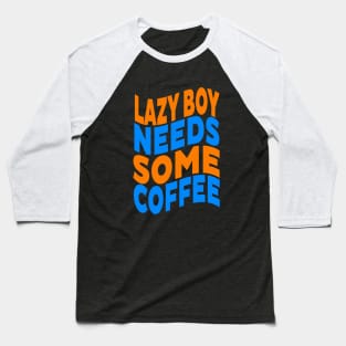 Lazy boy needs some coffee Baseball T-Shirt
